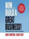 Now, Build A Great Business (MP3): 7 Ways To Maximize Your Profits In Any Market